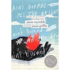 Ain't Burned All the Bright -- Jason Reynolds